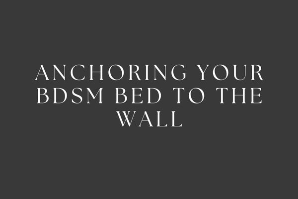 Anchoring Your BDSM Bed to the Wall: A Step-by-Step Guide