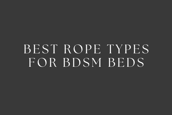 Best Rope Types for BDSM Beds