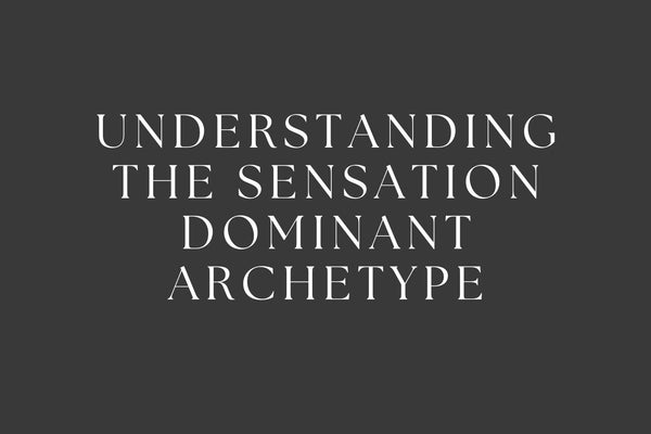 Understanding the Sensation Dominant Archetype