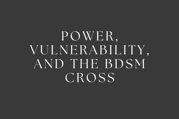 Power, Vulnerability, and the BDSM Cross