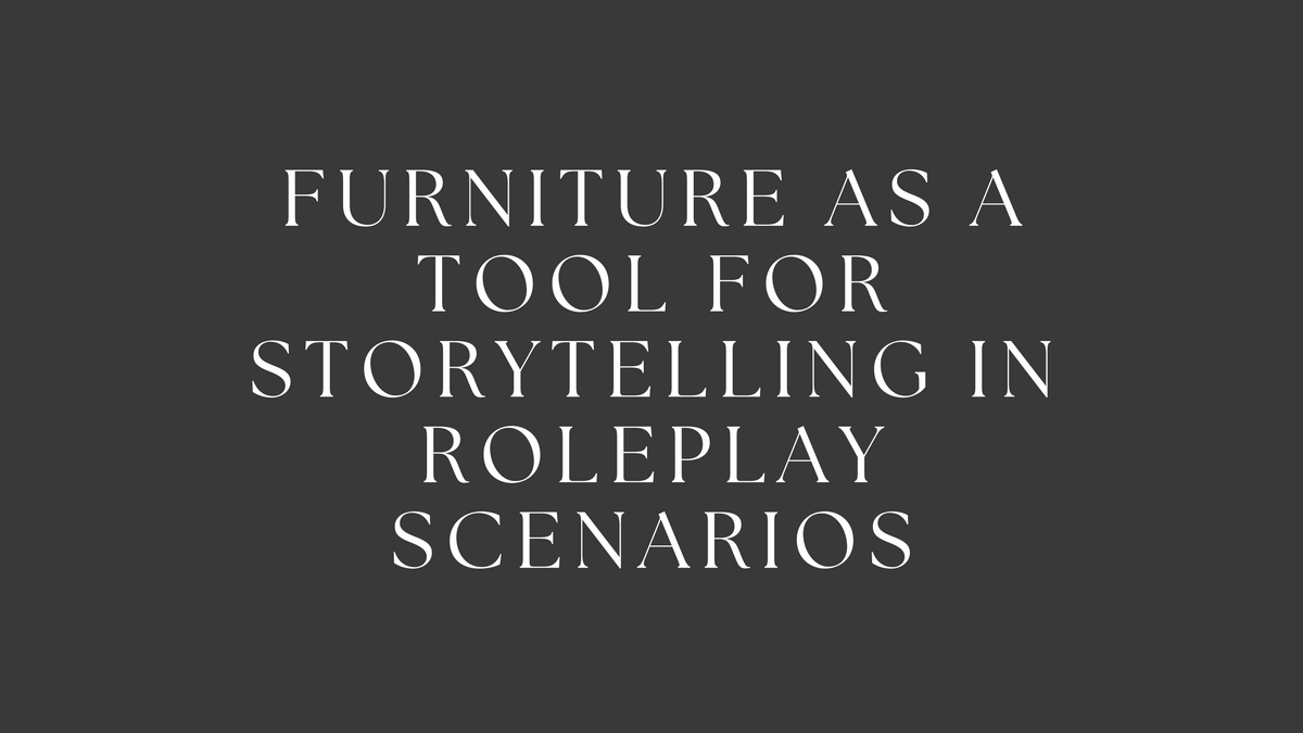 Furniture as a Tool for Storytelling in Roleplay Scenarios