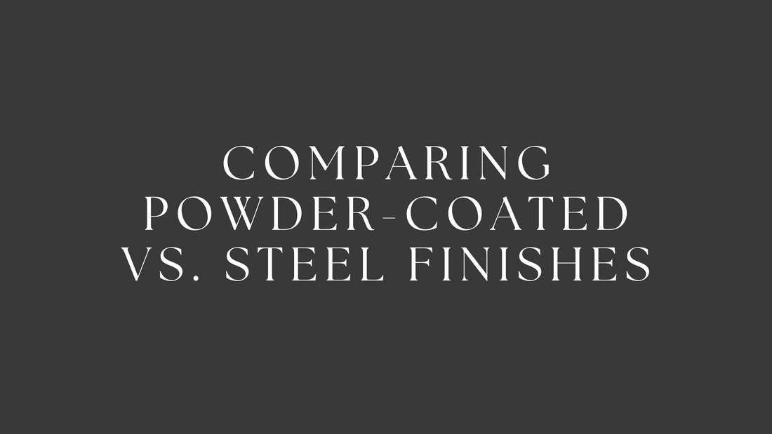 Comparing Powder Coated vs. Steel Finishes