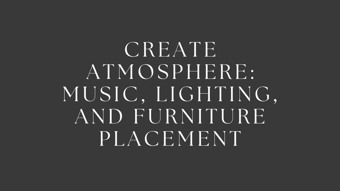 Create Atmosphere: Music, Lighting, and Furniture Placement
