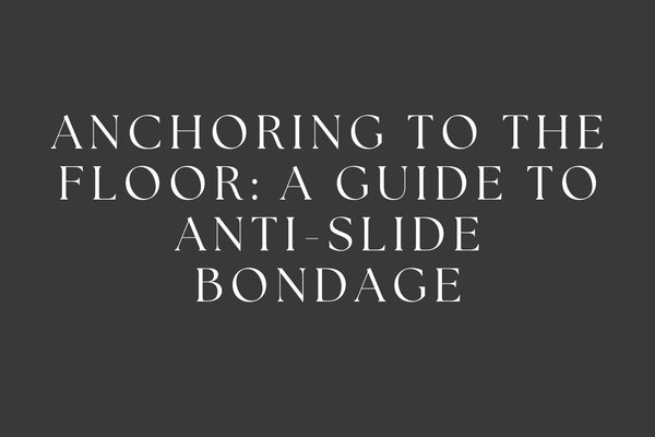 Anchoring to the Floor: A Guide to Anti-Slide Bondage
