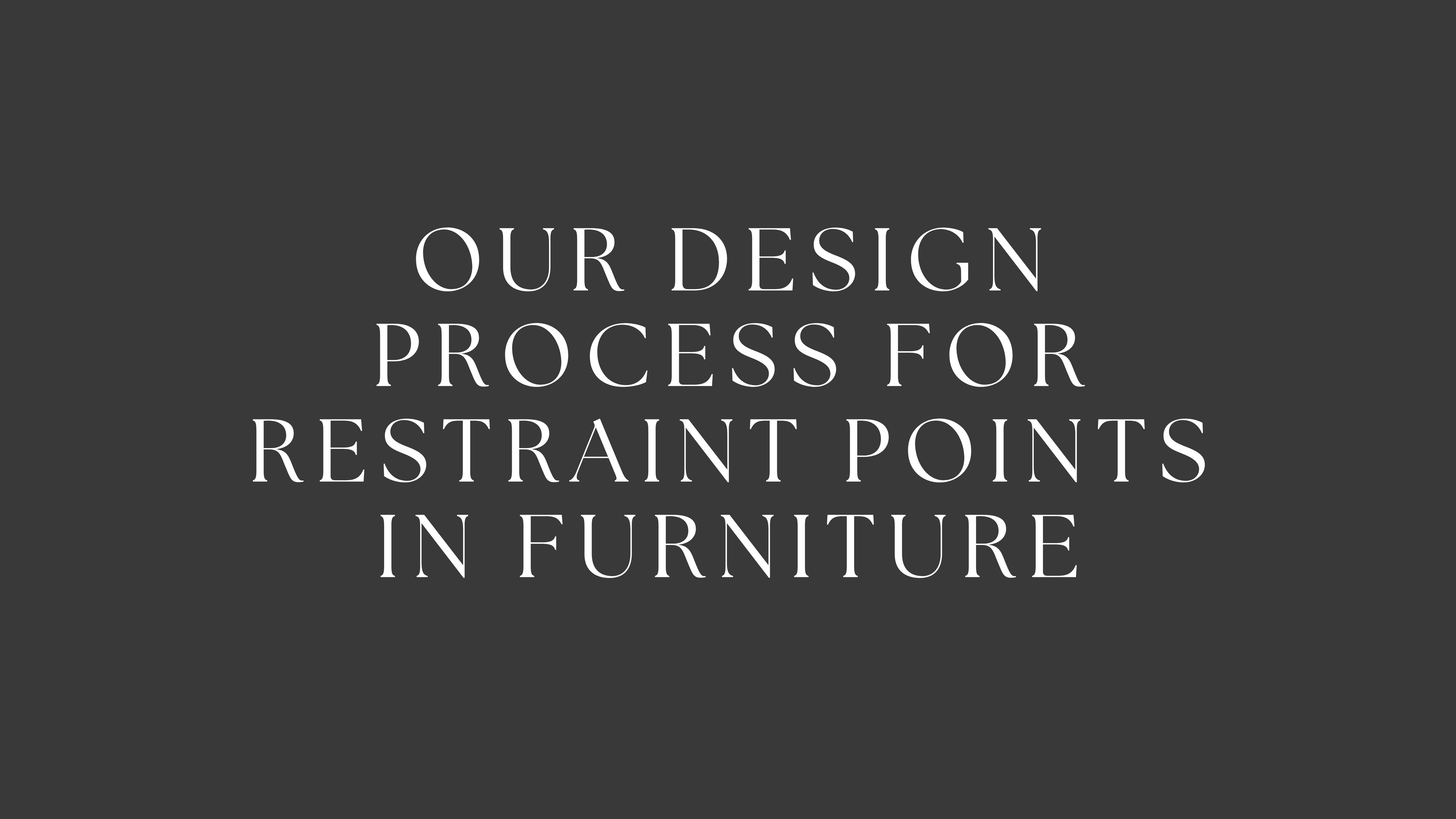 Our Design Process for Restraint Points in Furniture