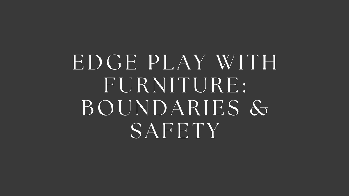 Edge Play With Furniture: Boundaries and Safety