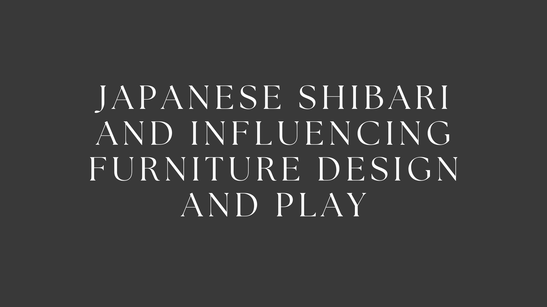 Japanese Shibari and Influencing Furniture Design and Play