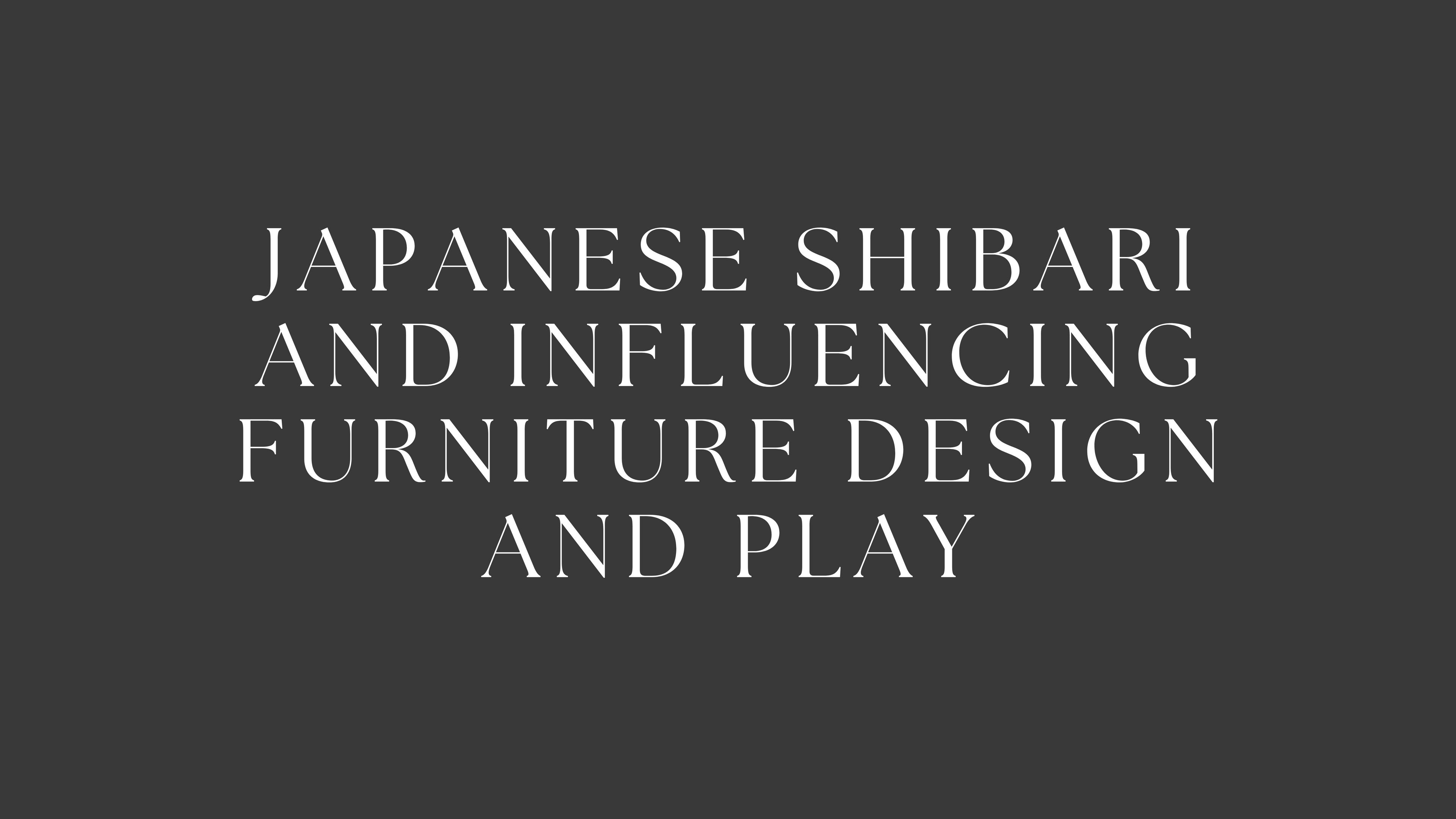 Japanese Shibari and Influencing Furniture Design and Play
