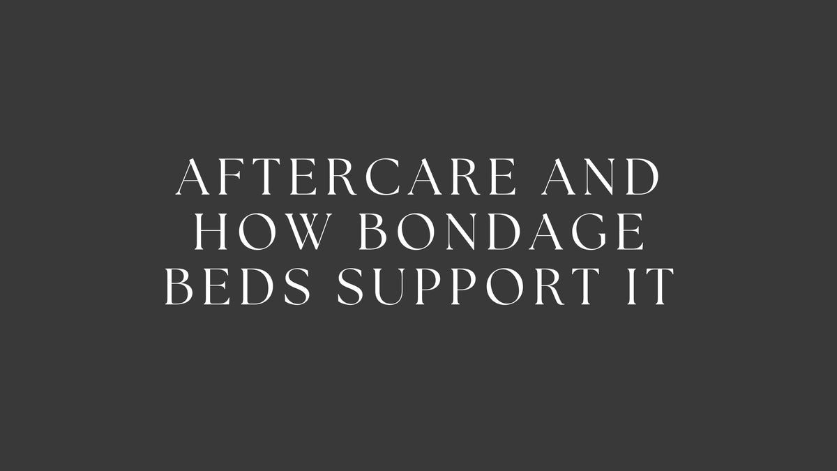 The Importance of Aftercare and How Bondage Beds Support It
