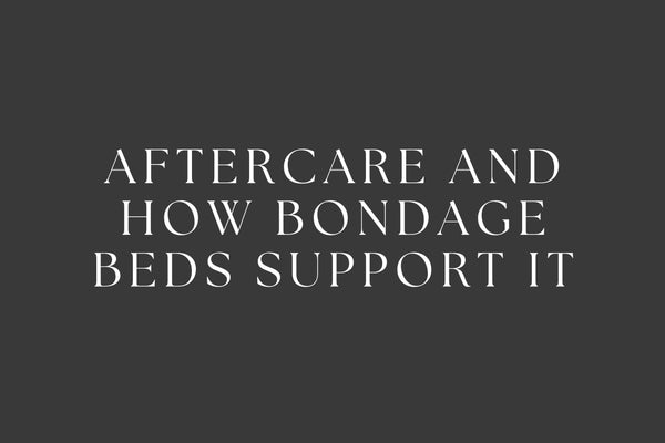 The Importance of Aftercare and How Bondage Beds Support It