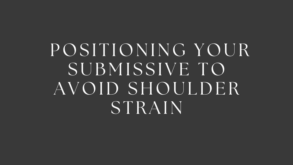 Positioning Your Submissive to Avoid Shoulder Strain