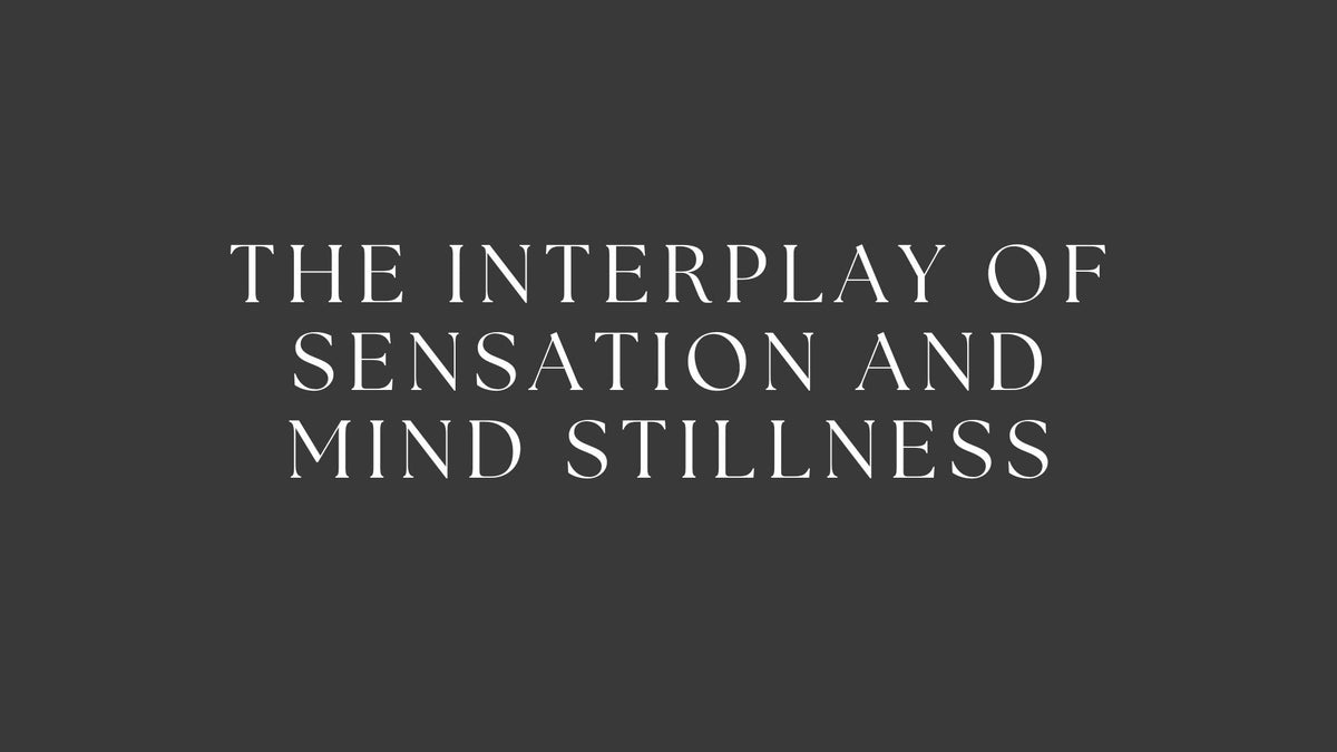 The Interplay of Sensation and Mind Stillness