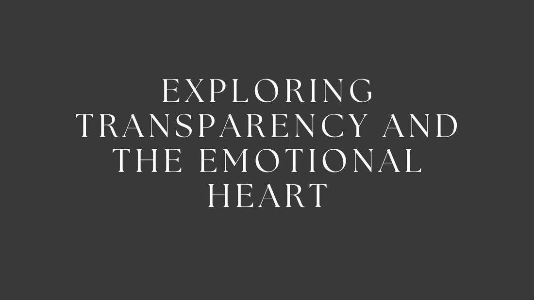 Exploring Transparency and the Emotional Heart