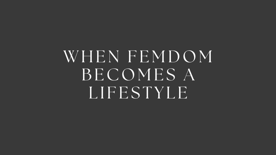 When Femdom Becomes a Lifestyle
