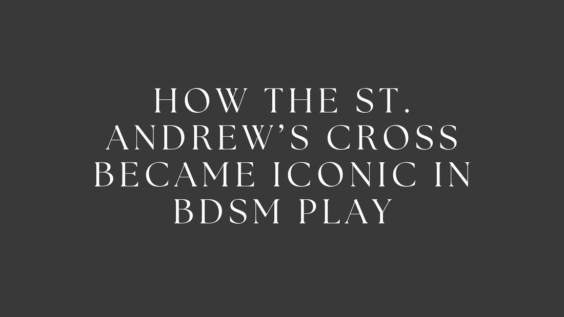 How the St. Andrew’s Cross Became Iconic in BDSM Play
