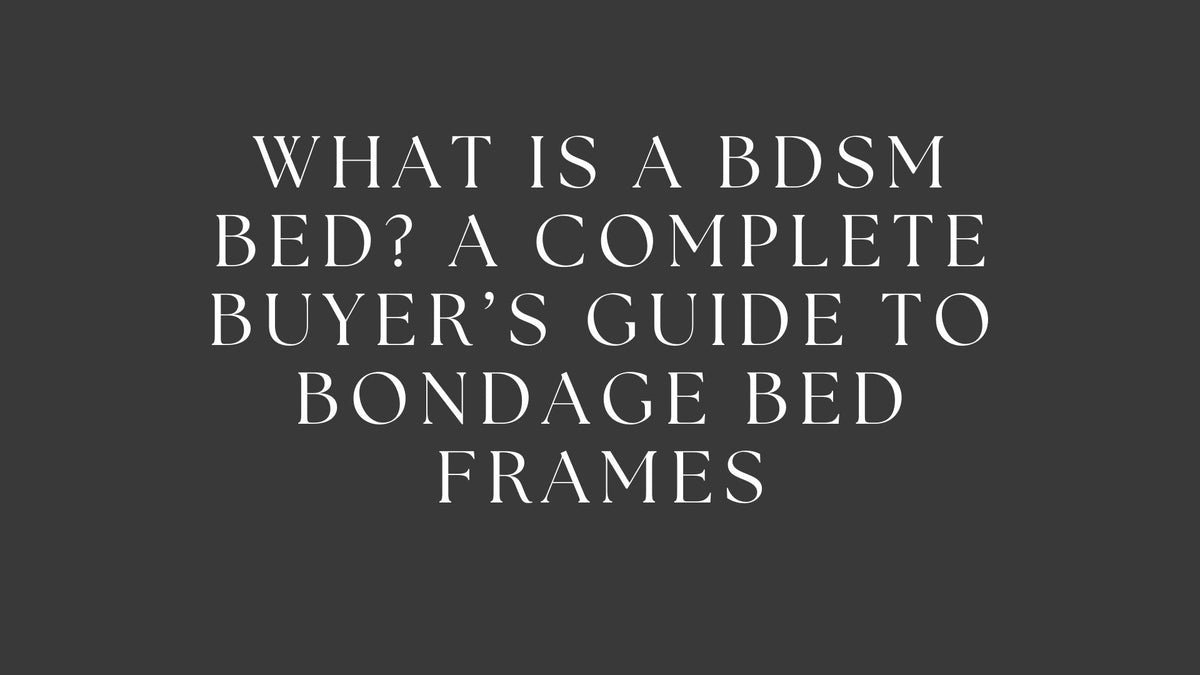 Qu'est-ce qu'un lit BDSM ? Guide d'achat complet des cadres de lit bondage