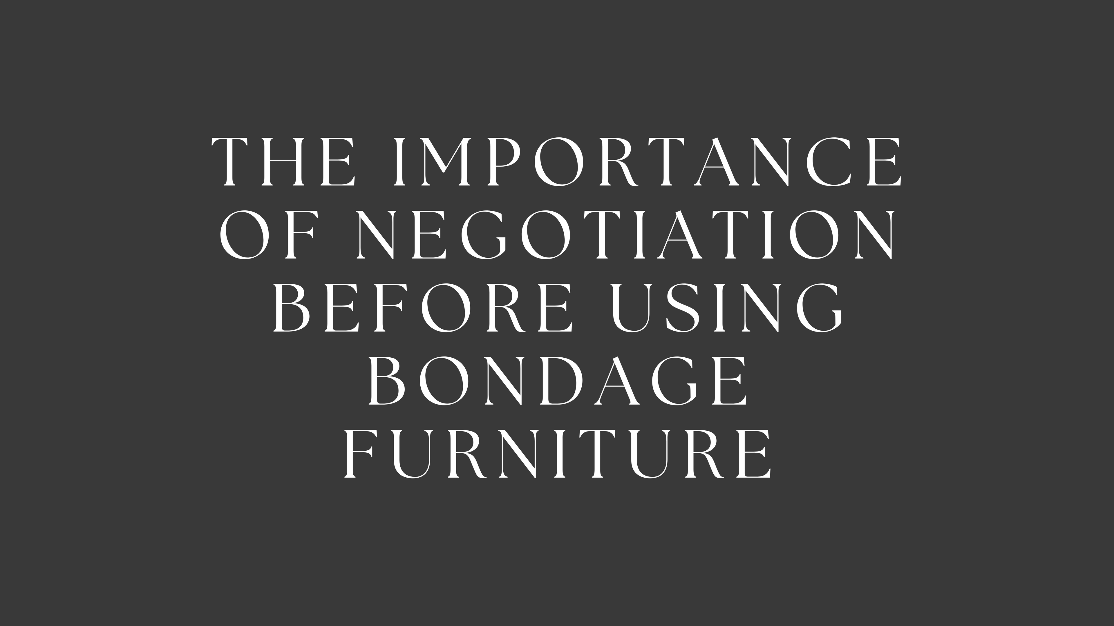 The Importance of Negotiation Before Using Bondage Furniture
