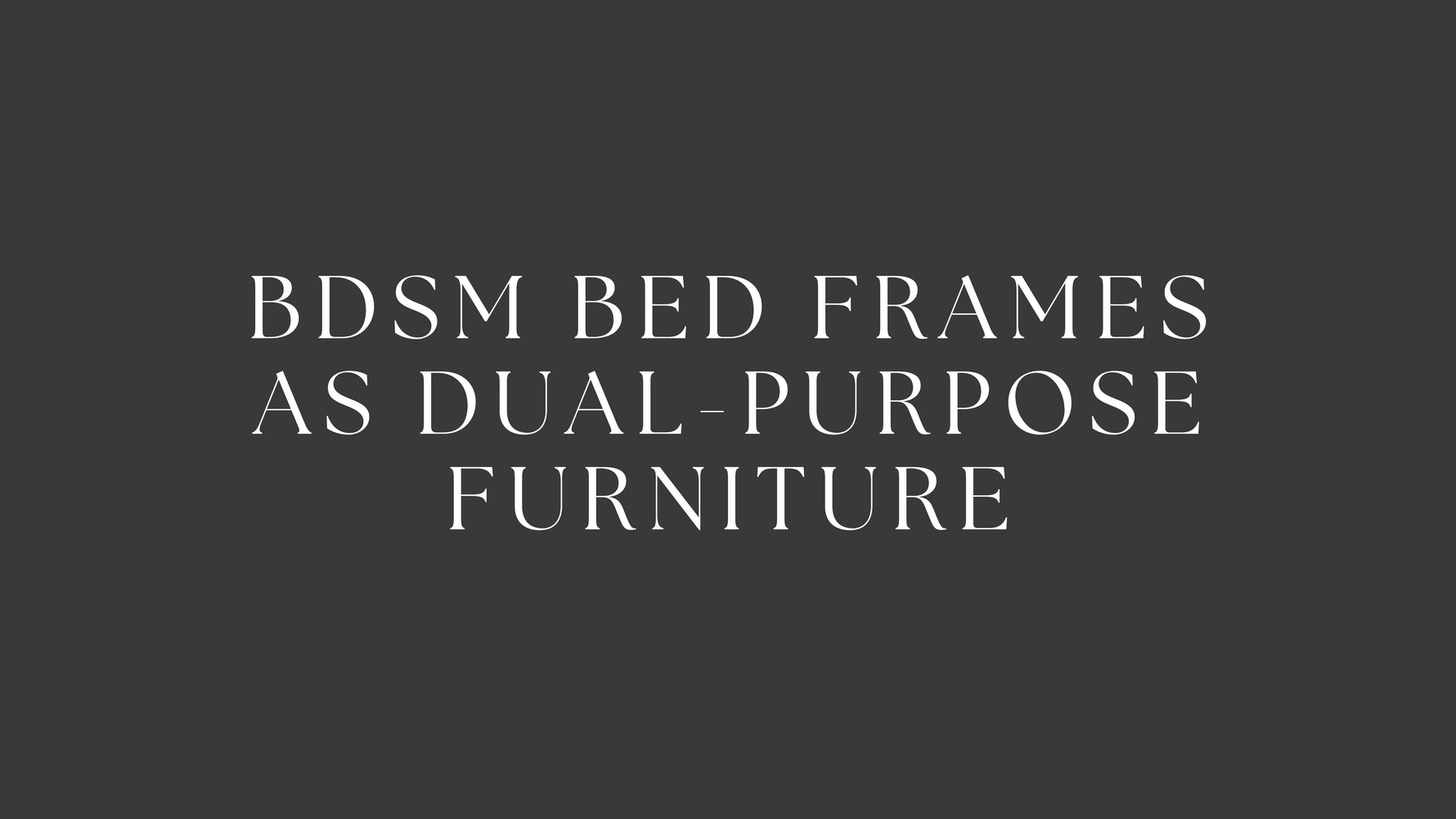 BDSM Bed Frames as Dual Purpose Furniture